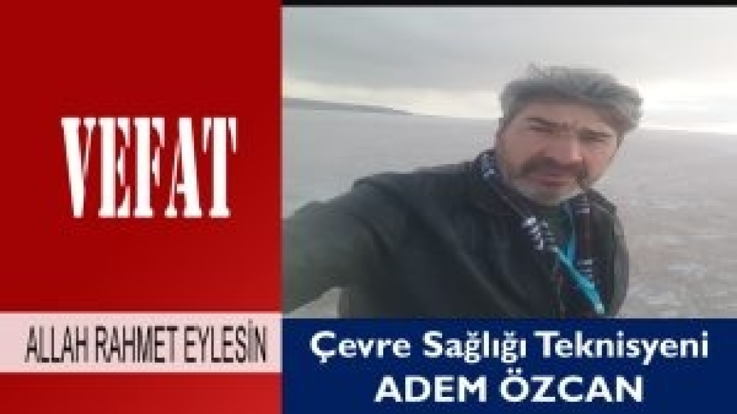 Çevre Sağlığı Teknisyeni Adem Özcan Vefat Etti