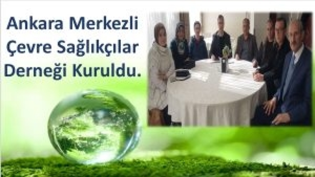 Ankara Merkezli Çevre Sağlıkçılar Derneği Kuruldu.