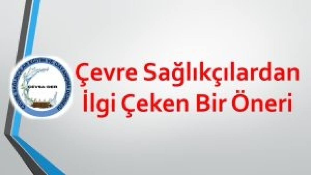 Çevre Sağlıkçılardan İlgi Çeken Bir Öneri