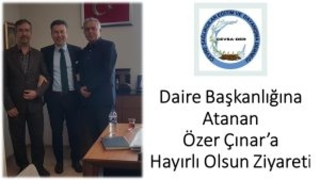 Daire Başkanlığına Atanan Özer Çınar’a Hayırlı Olsun Ziyareti