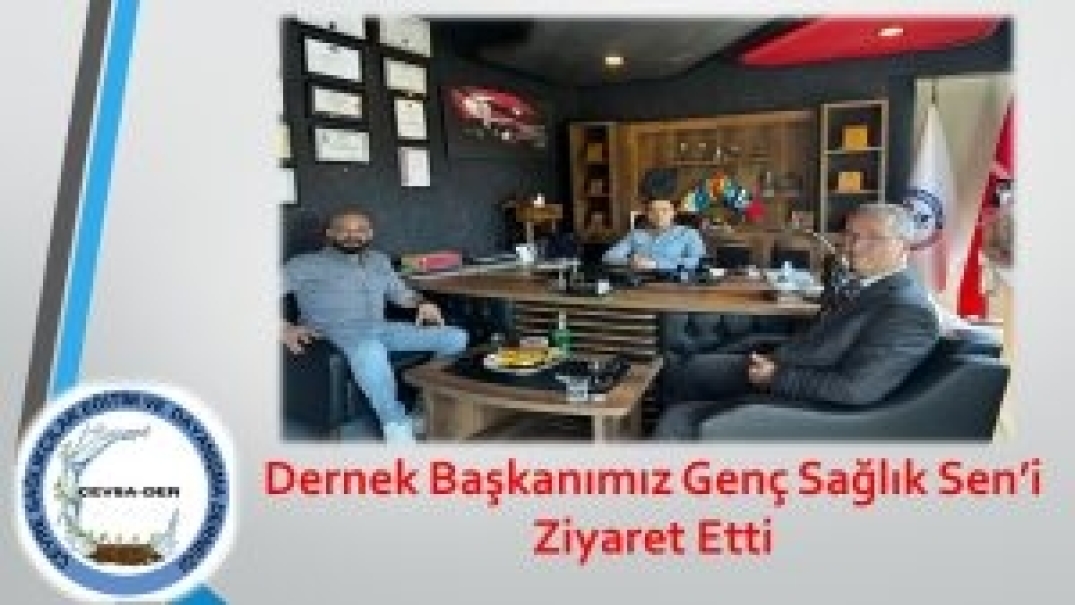 Dernek Başkanımız Genç Sağlık Sen’i Ziyaret Etti