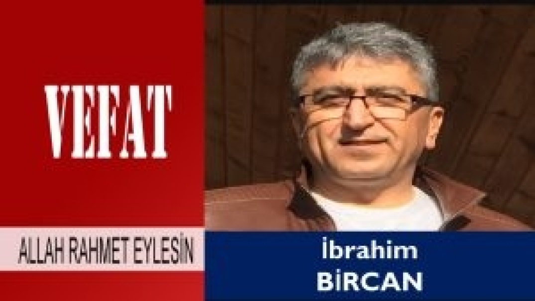 İbrahim Bircan Vefat Etti