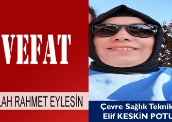 Çevre Sağlık Teknikeri Elif Keskin Potuk Hakkın Rahmetine Kavuştu.