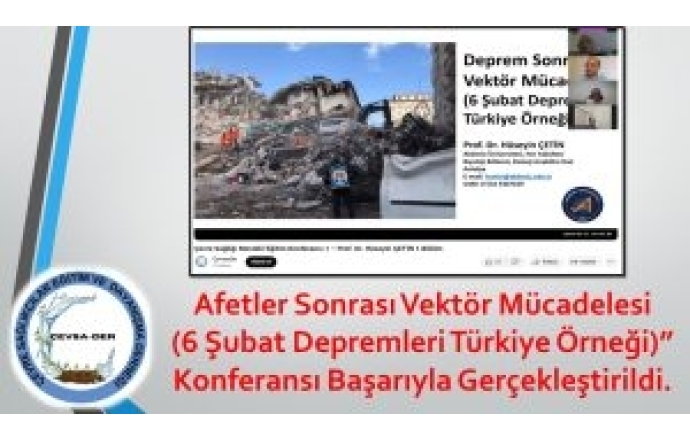 Afetler Sonrası Vektör Mücadelesi (6 Şubat Depremleri Türkiye Örneği)” Konferansı Başarıyla Gerçekleştirildi.