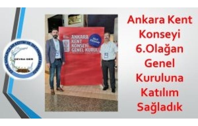 Ankara Kent Konseyi 6.Olağan Genel Kuruluna Katılım Sağladık