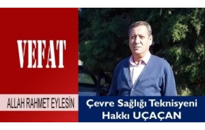 ÇST Hakkı Uçaçan Vefat Etti.