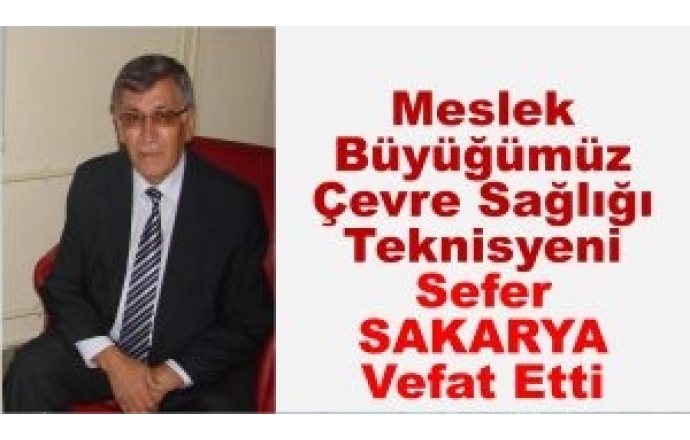 Meslek Büyüğümüz Çevre Sağlığı Teknisyeni Sefer Sakarya Vefat Etti