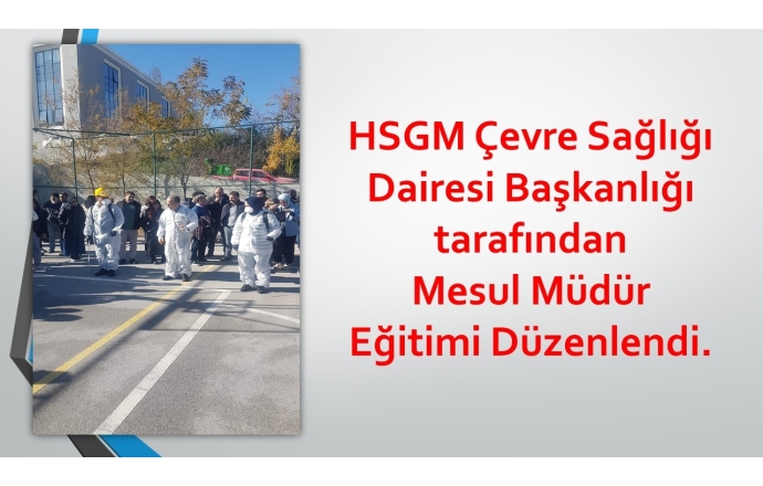 HSGM Çevre Sağlığı Dairesi Başkanlığı tarafından Mesul Müdür Eğitimi Düzenlendi.