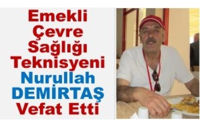 Emekli Çevre Sağlığı Teknisyeni Nurullah Demirtaş Vefat Etti