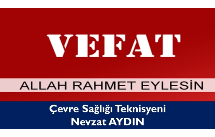 Emekli Çevre Sağlığı Teknisyeni Nevzat AYDIN Vefat Etti