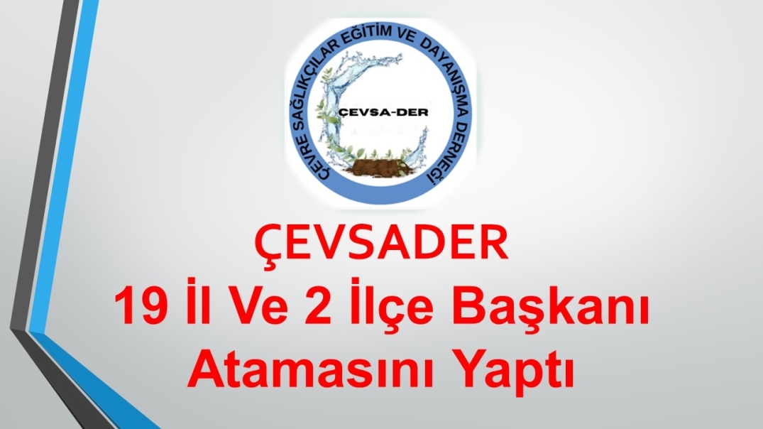 ÇEVSADER 19 İl Ve 2 İlçe Başkanı Atamasını Yaptı