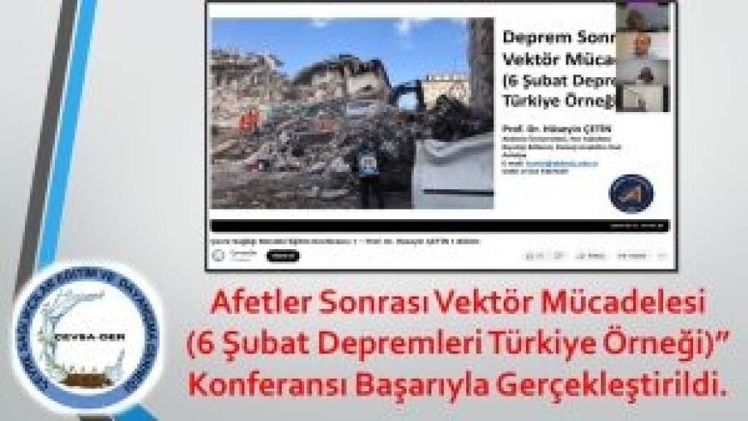 Afetler Sonrası Vektör Mücadelesi (6 Şubat Depremleri Türkiye Örneği)” Konferansı Başarıyla Gerçekleştirildi.