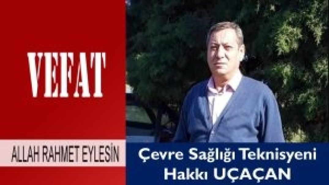 ÇST Hakkı Uçaçan Vefat Etti.