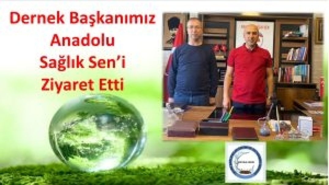 Dernek Başkanımız Anadolu Sağlık Sen’i Ziyaret Etti