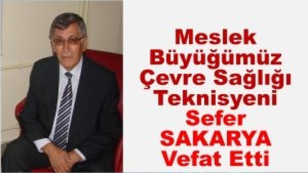 Meslek Büyüğümüz Çevre Sağlığı Teknisyeni Sefer Sakarya Vefat Etti