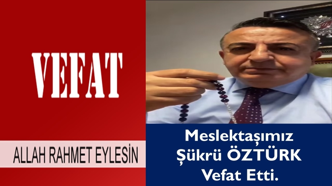 Meslektaşımız Şükrü ÖZÜRK Vefat Etti.