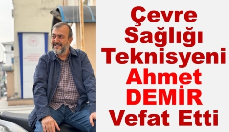 Çevre Sağlığı Teknisyeni Ahmet DEMİR Vefat Etti