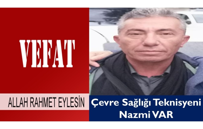 Çevre Sağlığı Teknisyeni Nazmi VAR Vefat Etti